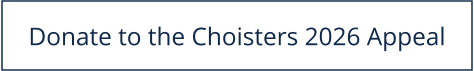 Donate to the Choisters 2026 Appeal