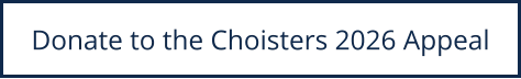 Donate to the Choisters 2026 Appeal