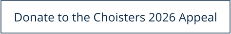 Donate to the Choisters 2026 Appeal