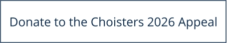 Donate to the Choisters 2026 Appeal