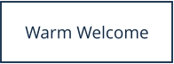 Warm Welcome