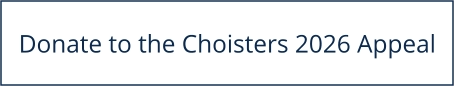 Donate to the Choisters 2026 Appeal