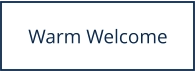 Warm Welcome