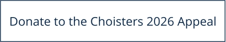 Donate to the Choisters 2026 Appeal