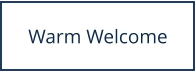 Warm Welcome